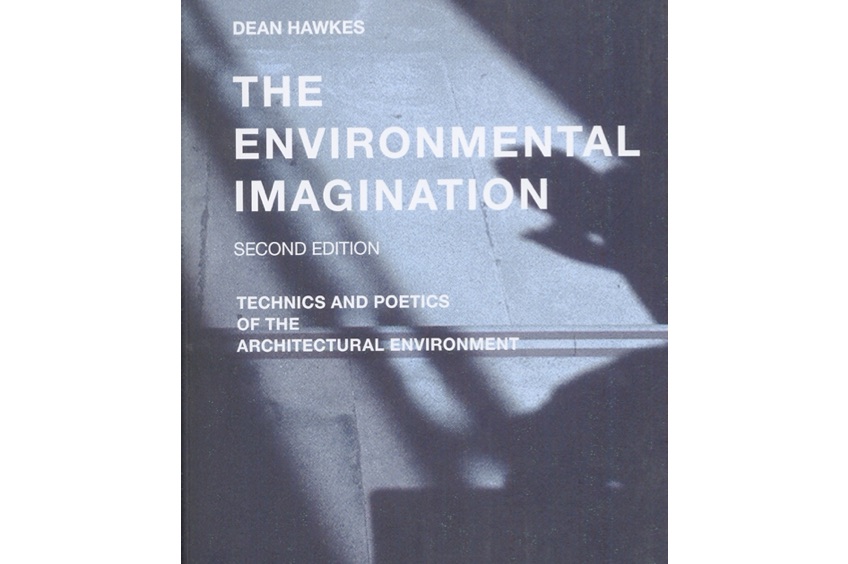 The Environmental Imagination: Technics and Poetics of the Architectural Environment 