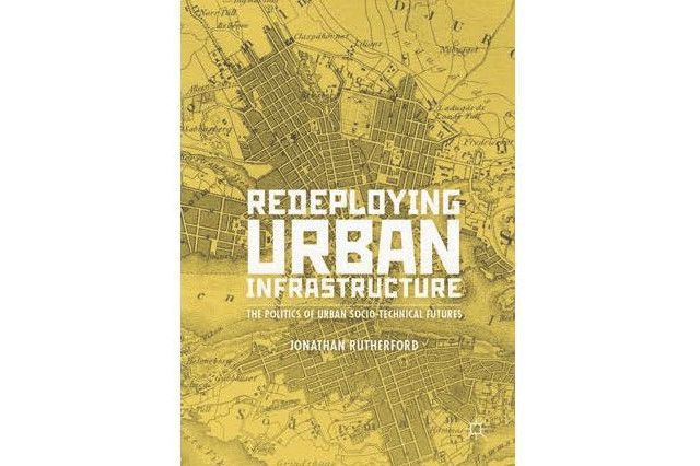 Redeploying Urban Infrastructure: The Politics of Urban Socio-Technical Futures
