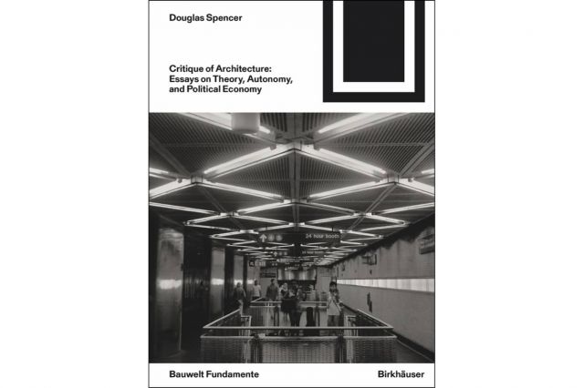 Critique of Architecture: Essays on Theory, Autonomy, and Political Economy