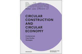 Building Better - Less - Different: Circular Construction and Circular Economy